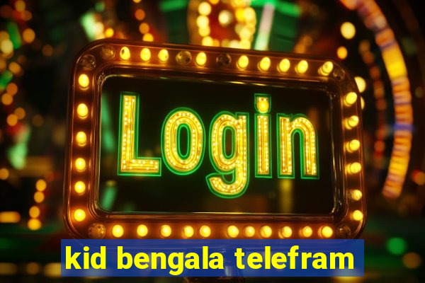 kid bengala telefram